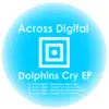 Across Digital - Dolphins Cry EP